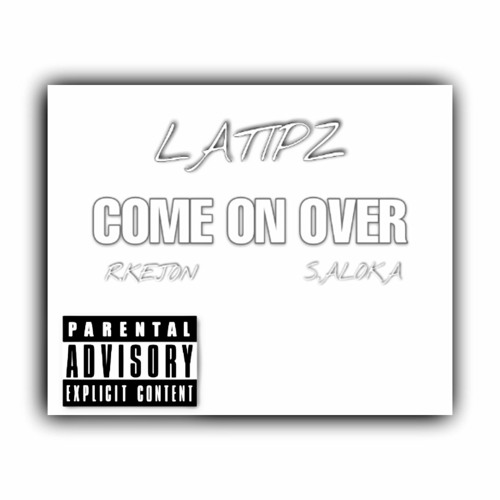 COME ON OVER (Prod . LATIPZ)