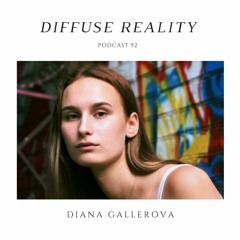 Diffuse Reality Podcast 092: Diana Gallerova