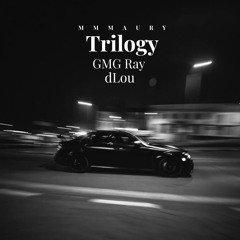 Trilogy (Feat.GMG Ray, dLou, Matt Bates)