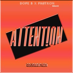Attention - Dope B X Phat Kon Remix