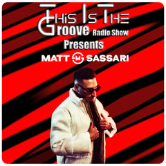 This Is The Groove Radio Show Ft MATT SASSARI 🇫🇷 #64