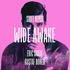 Eric Saade ft. Gustaf Noren -Wide awake (SVIFT remix)