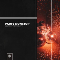 ICE CREAM - Party NonStop (ft. Dragon Rain)