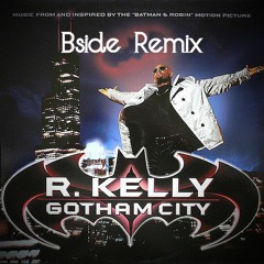Stream R. Kelly - Gotham City (B-side Bootleg Remix) by B