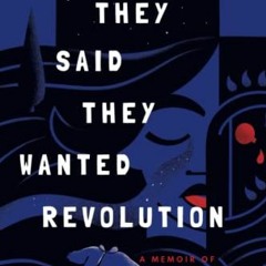 [Access] [EBOOK EPUB KINDLE PDF] They Said They Wanted Revolution: A Memoir of My Parents by  Neda T