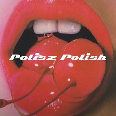 Polisz Polish - Best Polish Edits