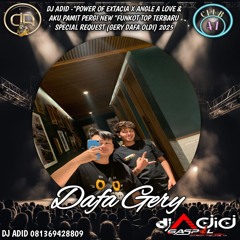 DJ ADID -"POWER OF EXTACIA X ANGLE A LOVE & AKU PAMIT PERGI NEW "FUNKOT (DAFA GERY) 2025