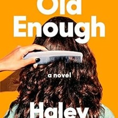 Downlo@d~ PDF@ Old Enough: A Novel Written by  Haley Jakobson (Author)