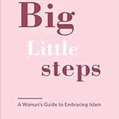 GET EBOOK 📍 Big Little Steps: A Woman's Guide to Embracing Islam by Mathilde Loujayn