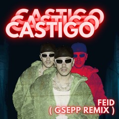 CASTIGO - FEID ( GSEPP RMX )[SPRTD BY DIPLO]