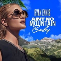 Ryan Ennis - Ain't No Mountain Baby