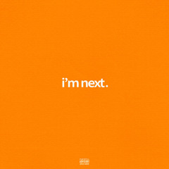 i’m next (prod. 1mohzart x thankyouwill)