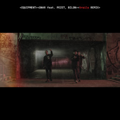 ONAR feat. PEZET, BILON - EQUIPMENT - trails REMIX