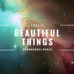 Andain - Beautiful Things (Geo Raphael Remix)
