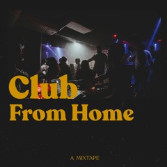 Club From Home - A Mixtape