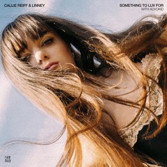 Callie Reiff & Linney - Something To Luv For (with Advokid)