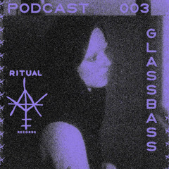 RITUAL PODCAST 003 - Glassbass