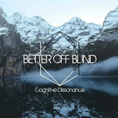 Better Off Blind - Cognitive Dissonance