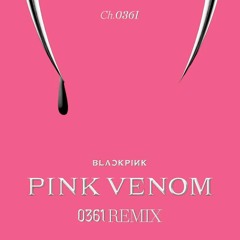 BLACKPINK - Pink Venom (0361 Remix)