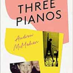 GET EBOOK 📔 Three Pianos: A Memoir by Andrew McMahon [PDF EBOOK EPUB KINDLE]