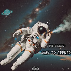 PCB DRACCO-Way To Geeked(Official Audio)[prodbypcbdracco]