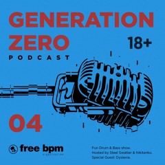 Generation Zero - Episode #04 (Hosted by Steel Swatter & Nikitenko feat. Dyslexia)
