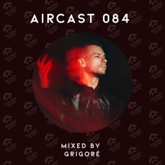 AIRCAST 084 | GRIGORÉ