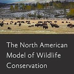 [Access] [KINDLE PDF EBOOK EPUB] The North American Model of Wildlife Conservation (Wildlife Managem