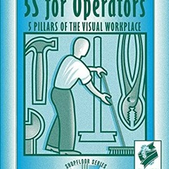 download KINDLE 💝 5S for Operators: 5 Pillars of the Visual Workplace (For Your Orga