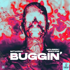 BUGGIN' - IMTIAZING X MOUSEEKI MACHINE
