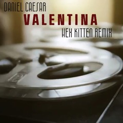 Valentina - Daniel Caesar [HEX KITTEN Edit]