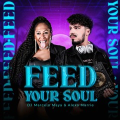 DJ Marcelo Maya & Alexa Marrie - Feed Your Soul