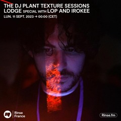 The DJ Plant Texture Sessions - LODGE Special with Lop and Irokee - 11 Septembre 2023