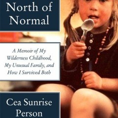 [VIEW] EPUB 🎯 North of Normal: A Memoir of My Wilderness Childhood, My Unusual Famil