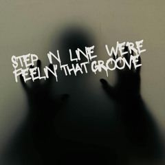 Step in Line We're Feelin' That Groove