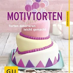 GET KINDLE PDF EBOOK EPUB  Motivtorten: Torten dekorieren leicht gemacht (GU KüchenRatgeber)