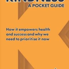 [PDF READ ONLINE] Kindness: A Pocket Guide: How it empowers health and success and why we need