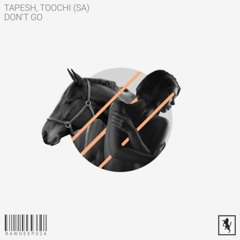 Tapesh,Toochi (SA) - Dont Go