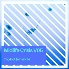 Midlife Crisis V05 Too hot to handle