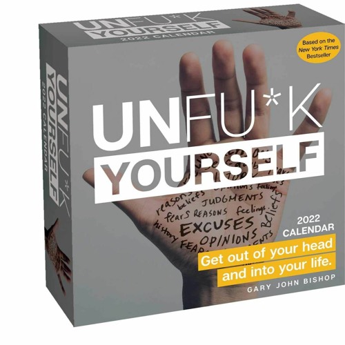 Stream Ebook Dowload Unfu*k Yourself 2022 Day-to-Day Calendar: Get Out of  Your Head by Unina Markanah | Listen online for free on SoundCloud