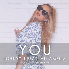 Johnyy J Feat. Ali Amelia - You (Your Lovin Gets Me High) (Extended Mix)