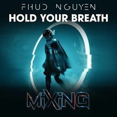 HOLD YOUR BREATH - FHUC NGUYEN