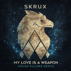 Skrux ft. Delacey - My Love Is A Weapon (Noise Killerz Remix)