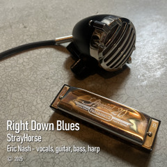 Right Down Blues - original song written, composed and performed by StrayHorse - 2025