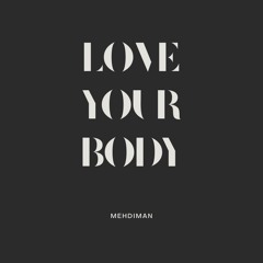 MEHDIMAN - LOVE YOUR BODY