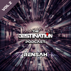 The Destination Podcast Vol 2 - DJ Rensah