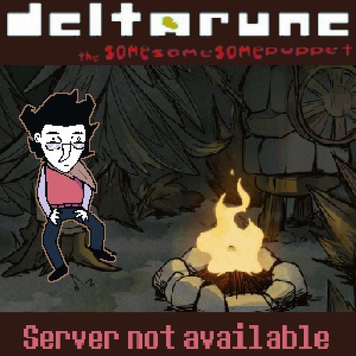 Server Not Available - [Deltarune; The Same Same Same Puppet]