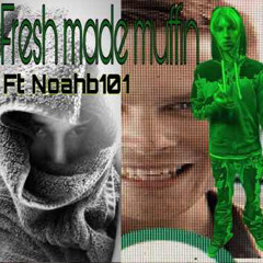 fresh mAde/mUffIn ft noahb101 (4suruu)