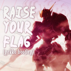 【FREE DL】Raise Your Flag(gekko Bootleg)