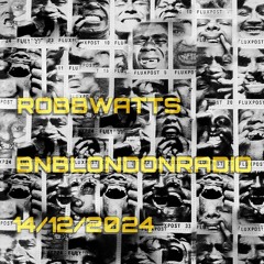 RobbWatts - BNBLondonRadio = 14/12/2024